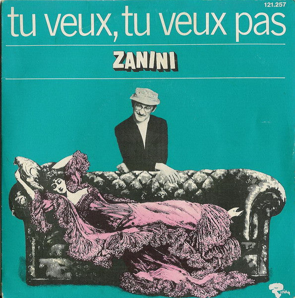 Zanini* : Tu Veux, Tu Veux Pas (7", Single)